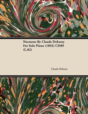 Nocturne by Claude Debussy for Solo Piano (1892) Cd89 (L.82) - Claude Debussy