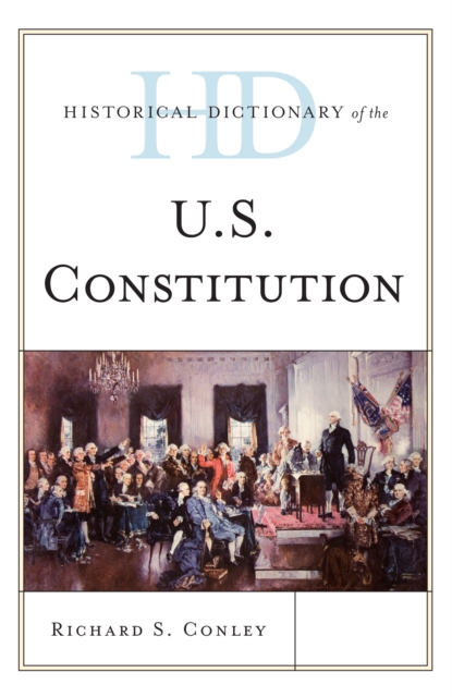 Historical Dictionary of the U.S. Constitution - Richard S. Conley