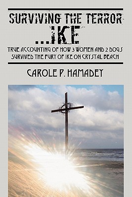 Coperta cărții 'Surviving the Terror IKE: True Accounting of how 3 Women and 2 Dogs Survived the Fury of IKE on Crystal Beach - Carole'