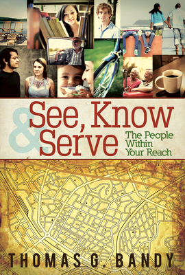 See, Know & Serve the People Within Your Reach - Thomas G. Bandy