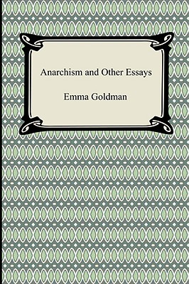 Anarchism and Other Essays - Emma Goldman