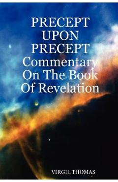 Coperta cărții 'Precept Upon Precept Commentary on the Book of Revelation - Virgil Thomas'