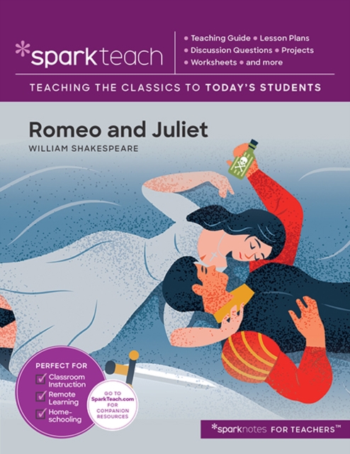 Sparkteach: Romeo and Juliet: Lesson Plans, Discussion Questions, Projects, Worksheets, and More Volume 16 - Sparknotes