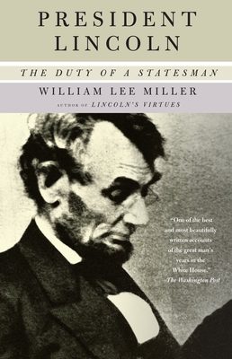 President Lincoln: The Duty of a Statesman - William Lee Miller