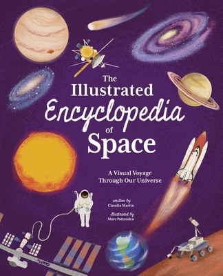 The Illustrated Encyclopedia of Space: A Visual Voyage Through Our Universe - Claudia Martin