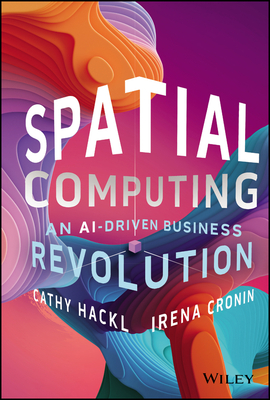 Spatial Computing: An Ai-Driven Business Revolution - Cathy Hackl