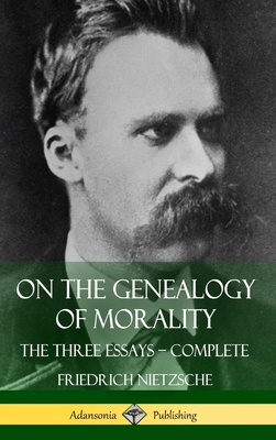 On the Genealogy of Morality: The Three Essays - Complete with Notes (Hardcover) - Friedrich Nietzsche