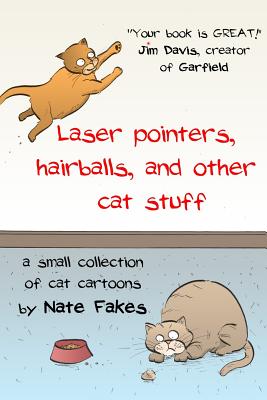 Laser pointers, hairballs, and other cat stuff: A Small Collection of Cat Cartoons by Nate Fakes - Nate Fakes