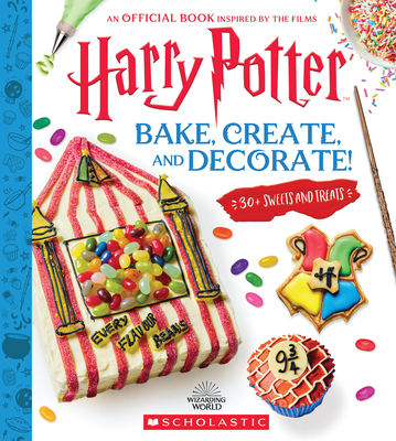 Bake, Create, and Decorate: 30+ Sweets and Treats (Harry Potter) - Joanna Farrow