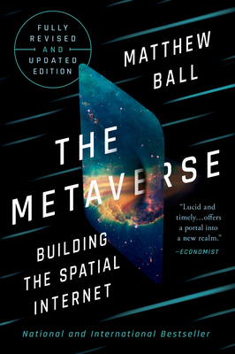 The Metaverse: Fully Revised and Updated Edition: Building the Spatial Internet - Matthew Ball