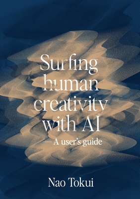 Surfing human creativity with AI - A user's guide - Nao Tokui