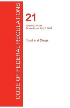 Coperta cărții 'CFR 21, Parts 600 to 799, Food and Drugs, April 01, 2017 (Volume 7 of 9) - Office Of The Federal Register (cfr)'