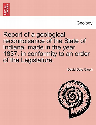 Report of a Geological Reconnoisance of the State of Indiana: Made in the Year 1837, in Conformity to an Order of the Legislature. - David Dale Owen