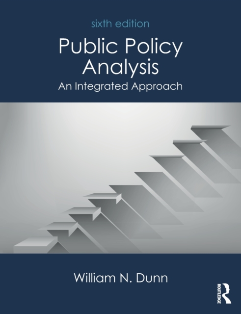 Public Policy Analysis: An Integrated Approach - William N. Dunn