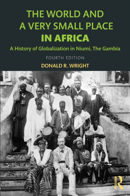 The World and a Very Small Place in Africa: A History of Globalization in Niumi, the Gambia - Donald R. Wright