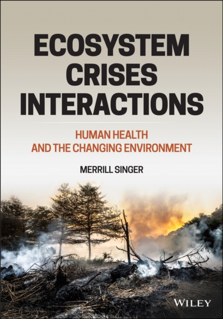 Ecosystem Crises Interactions: Human Health and the Changing Environment - Merrill Singer