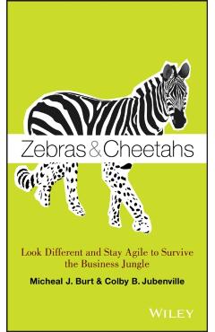 Coperta cărții 'Zebras and Cheetahs: Look Different and Stay Agile to Survive the Business Jungle - Micheal J. Burt'