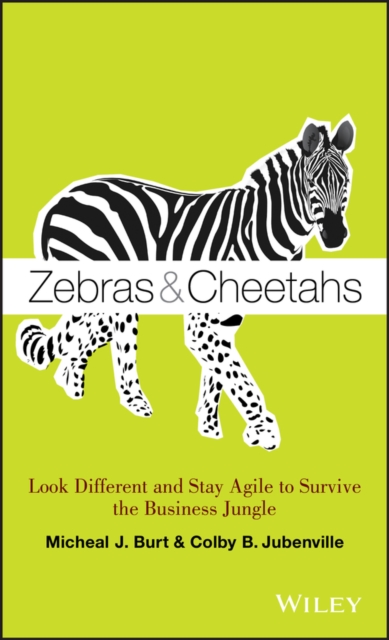 Zebras and Cheetahs: Look Different and Stay Agile to Survive the Business Jungle - Micheal J. Burt