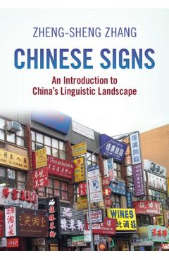 Coperta cărții 'Chinese Signs: An Introduction to China's Linguistic Landscape - Zheng-sheng Zhang'