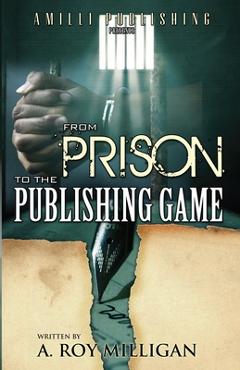 Poza produsului From Prison To The Publishing Game: A Beginner's Guide For Inspiring Writers - A. Roy Milligan