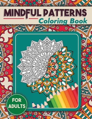 Mindful Patterns Coloring Book: 50 Mandalas Coloring book, creative mandala coloring books, mandala coloring books for adults - Rbr Publishing