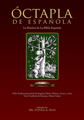 ÓCTAPLA de la Biblia Española Volumen I: Los Evangelios del Nuevo Testamento en un formato de 8 columnas - Steven A. Hite