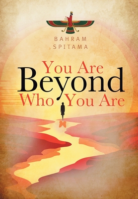 You Are Beyond Who You Are - Bahram Spitama