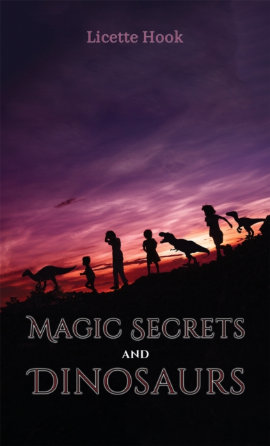 Magic Secrets and Dinosaurs - Licette Hook