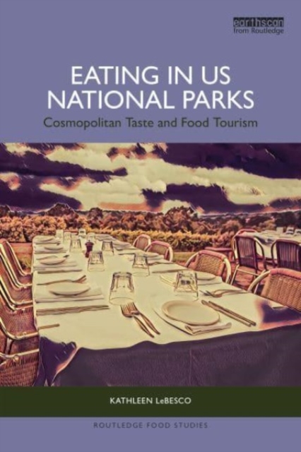 Eating in US National Parks: Cosmopolitan Taste and Food Tourism - Kathleen Lebesco