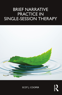 Brief Narrative Practice in Single-Session Therapy - Scot J. Cooper