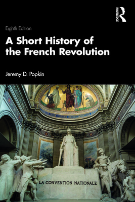 A Short History of the French Revolution - Jeremy D. Popkin