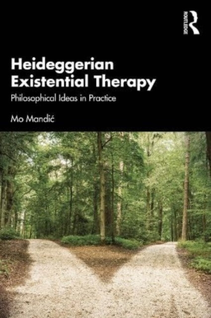 Heideggerian Existential Therapy: Philosophical Ideas in Practice - Mo Mandic