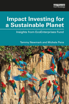 Impact Investing for a Sustainable Planet: Insights from EcoEnterprises Fund - Tammy E. Newmark