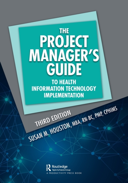 The Project Manager's Guide to Health Information Technology Implementation - Susan M. Houston