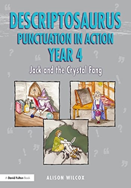 Descriptosaurus Punctuation in Action Years 4-6: Jack and the Crystal Fang - Alison Wilcox