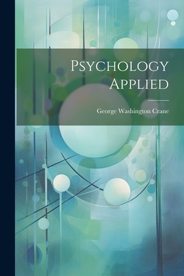 Psychology Applied - George Washington Crane