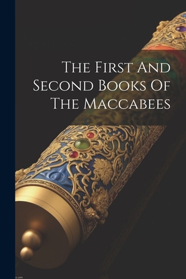 The First And Second Books Of The Maccabees - Anonymous