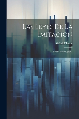 Las Leyes De La Imitación: Estudio Sociológico... - Gabriel Tarde