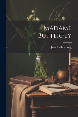 Madame Butterfly - John Luther Long