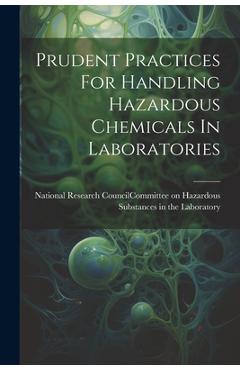 Prudent Practices For Handling Hazardous Chemicals In Laboratories - National Research Council (u S ) Com