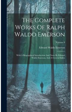 Coperta cărții 'The Complete Works Of Ralph Waldo Emerson: With A Biographical Introduction And Notes By Edward Waldo Emerson, And A'