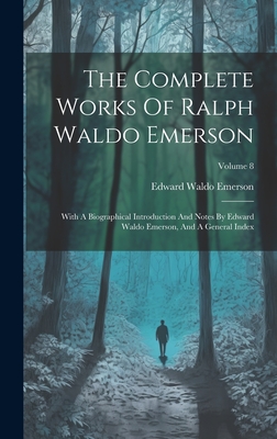 Coperta cărții 'The Complete Works Of Ralph Waldo Emerson: With A Biographical Introduction And Notes By Edward Waldo Emerson, And A'