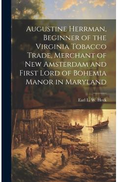 Coperta cărții 'Augustine Herrman, Beginner of the Virginia Tobacco Trade, Merchant of New Amsterdam and First Lord of Bohemia Manor in'