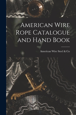 American Wire Rope Catalogue and Hand Book - American Wire Steel &. Co