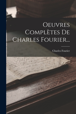 Oeuvres Complètes De Charles Fourier... - Charles Fourier