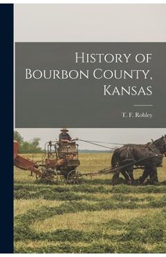 Coperta cărții 'History of Bourbon County, Kansas - T. F. Robley'