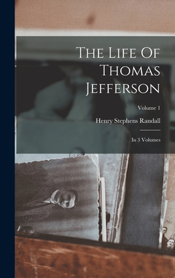 The Life Of Thomas Jefferson: In 3 Volumes; Volume 1 - Henry Stephens Randall