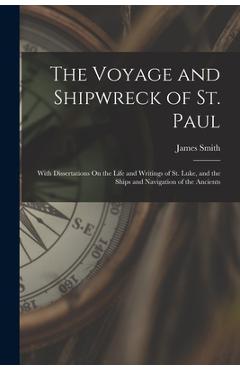 Coperta cărții 'The Voyage and Shipwreck of St. Paul: With Dissertations On the Life and Writings of St. Luke, and the Ships and'