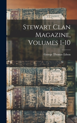 Stewart Clan Magazine, Volumes 1-10 - George Thomas Edson