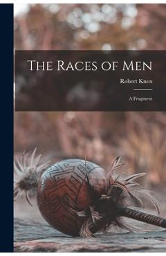 Coperta cărții 'The Races of Men: a Fragment - Robert 1791-1862 Knox'